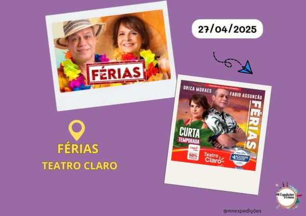 FÉRIAS / DIA: 27/04/2025 (DOMINGO) / LOCAL: TEATRO CLARO