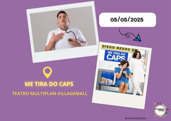 ME TIRA DO CAPS - DIA: 5/05/2025 (SEGUNDA-FEIRA) - LOCAL: TEATRO MULTIPLAN-VILLAGEMALL + ALMOÇO NO DHEEAVENOFICIAL, COM DIREITO: ENTRADA, PRATO PRINCIPAL E SOBREMESA