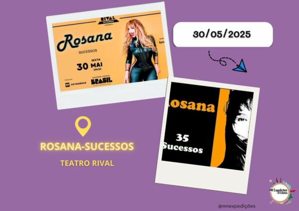 ROSANA SUCESSOS / DIA: 30/05/2025 (SEXTA-FEIRA) / LOCAL: TEATRO RIVAL