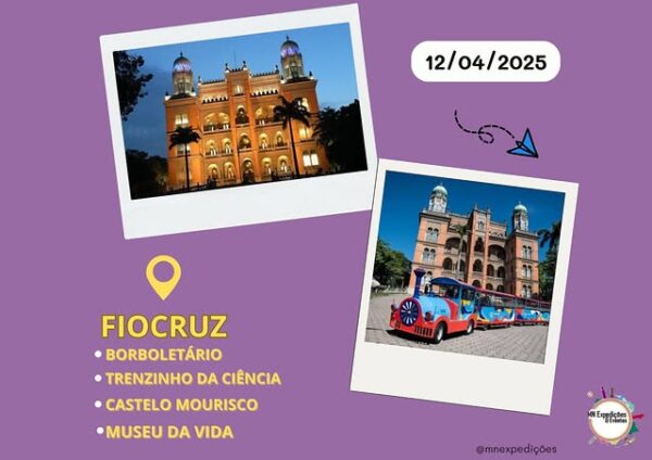 BORBOLETÁRIO / TRENZINHO DA CIÊNCIA / CASTELO MOURISCO / MUSEU DA VIDA + ALMOÇO / DIA: 12/04/2025 (SÁBADO) / LOCAL: FIOCRUZ